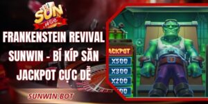 Frankenstein Revival Sunwin - Bí Kíp Săn Jackpot Cực Dễ